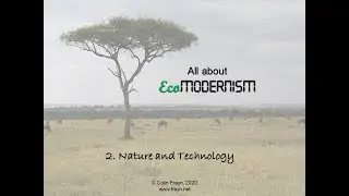 EcoModernism - Lecture 2 : Nature and Technology