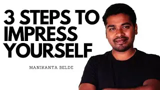 3 steps to impress yourself fast. By Manikanta Belde