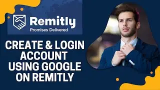 How to Sign In or Sign Up with Google on Remitly 2025?