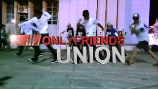 Only Friends  - UNION-   ASD Crew & Os Crazy. FREESTEP PB