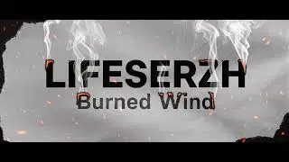 LifeSerzh - Burned Wind