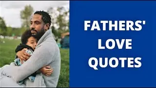 FATHER'S LOVE QUOTES