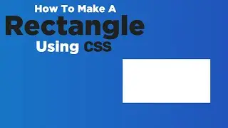 How To Make A Rectangle Using CSS | CSS Shapes