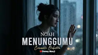 NOAH - Menunggumu (Orchestra Cover) | Merinding! Penantian Abadi 🎻🕰️