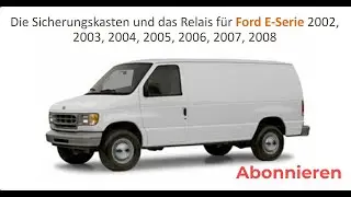 Die Sicherungskasten und das Relais für Ford E Serie 2002, 2003, 2004, 2005, 2006, 2007, 2008