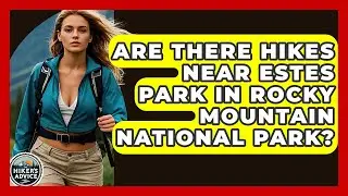 Are There Hikes Near Estes Park In Rocky Mountain National Park? - The Hiker's Advice