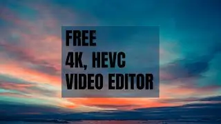 BEST FREE 4K, HEVC VIDEO EDITING SOFTWARE 2022.