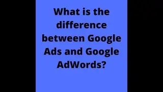 What is the Difference Between Google Ads and Google AdWords