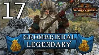 Total War: Warhammer 2 - Legendary Grombrindal - Mortal Empires Campaign - Episode 17