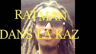 04 RATMAN DANS LA KAZ