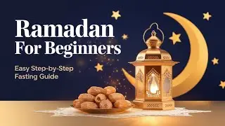 Ramadan for Beginners | A Step-by-Step Guide to Fasting