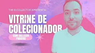 Vitrine de Colecionador Epis&oacute;dio 06 - Dallison Pinheiro