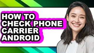 How to Check Phone Carrier Android (only Way)