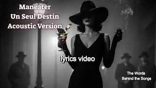 Maneater Lyrics Video &ndash; Un Seul Destin (Acoustic Version) | Originally by Daryl Hall & John Oates