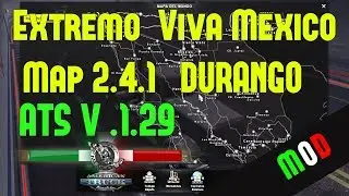 ATS V.1.29 |  Viva Mexico Map 2.4.2 (DURANGO) EXTREMO | Descarga |YANRED