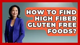 How To Find High Fiber Gluten Free Foods? - Gluten Free Journey