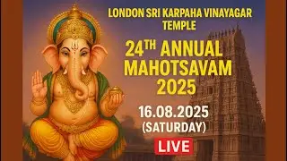 🔴Live London Sri Karphaha Vinayagar Temple- 24th Annual Mahotsavam 2025 -  16/08/2025