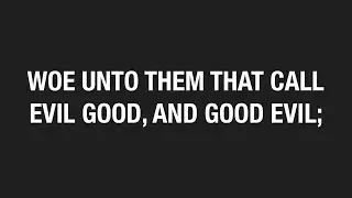 Woe Unto Them That Call Evil Good, And Good Evil