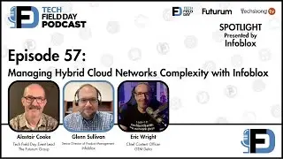 Managing Hybrid Cloud Networks Complexity with Infoblox - Tech Field Day Podcast Spotlight Series