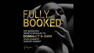 FULLY BOOKED: TOP Marketing Secrets REVEALED to Dominate & Own Your Cosmetic Surgery Market