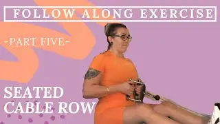 FOLLOW ALONG EXERCISE SERIES - PART 5 - 5 MINUTE SEATED CABLE ROW