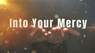 Into Your Mercy