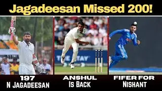 N Jagadeesan Missed 200 | Anshul Kamboj Is Back | Fifer For Nishant Sindhu In Duleep Trophy SF