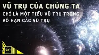 Vũ trụ chúng ta chỉ là 1 tiểu vũ trụ trong vô số các vũ trụ | Khoa học vũ trụ - Khoa học và Khám phá