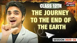 Journey to the End of the Earth Class 12th Summary Under 5 min | By Dear Sir 