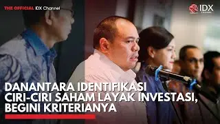 Danantara Identifikasi Ciri-Ciri Saham Layak Investasi, Begini Kriterianya | IDXC UPDATE