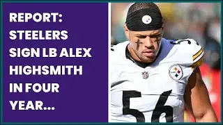 REPORT: STEELERS SIGN LB ALEX HIGHSMITH IN FOUR YEAR EXTENSION VALUED AT $68 MILLION