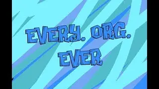 EVERY. ORG. EVER!