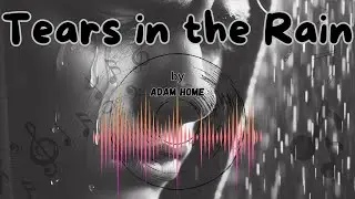 Tears in the Rain | Heartbreaking Sad Song 💔 | Adam Home