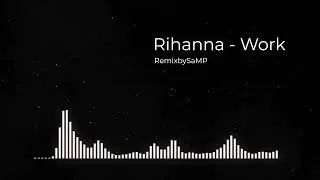Rihanna - Work  ( Remix 2024 by SaMP)