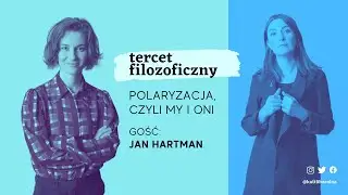 Tercet filozoficzny: polaryzacja, czyli my i oni | Jan Hartman
