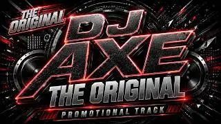 The Original (Promo Track) - DJ Axe The Original