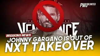 BREAKING NEWS: Johnny Gargano Out Of NXT TakeOver: Vengeance Day