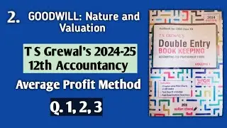 2. Goodwill | T S Grewal's solutions 1, 2, 3 | Calculation by Average Profit Method | 12th Accounts