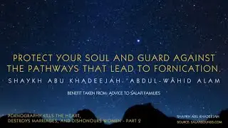 Protect your soul and guard against the pathways that lead to fornication- Part 2 - By Abu Khadeejah