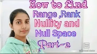 #LearnPureMaths|| How to find Rank Nullity Range and Null Space part 2