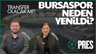 BURSASPOR NEDEN YENİLDİ? TRANSFER OLACAK MI? | PRES #15