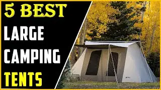 Best Large Camping Tents In 2025 : Top picks to suit every budget