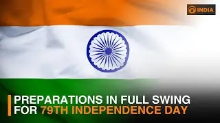 Preparations in Full Swing for 79th Independence Day Across India