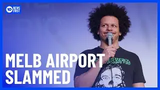 Comedian Eric Andre Slams Melbourne Airport | 10 News First