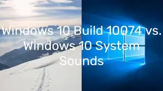 Windows 10 Build 10074 vs. Windows 10 System Sounds