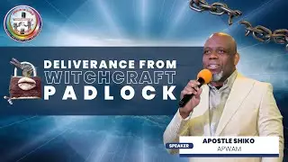 Deliverance From Witchcraft Padlock | Teaching | Apostle Shiko Apwam