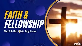 Faith & Fellowship - Minister Tony Hanson August, 7, 2022