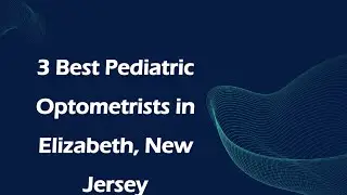 3 Best Pediatric Optometrists in Elizabeth, New Jersey | Pediatric Eye Doctors