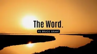 The Word. - Ps Bruce Grant