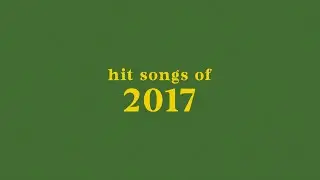 hit songs of 2017 + spotify playlist